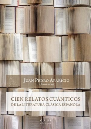 CIEN RELATOS CUANTICOS DE LA LITERATURA CLASICA ESPAÑOLA