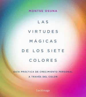 VIRTUDES MAGICAS DE LOS SIETE COLORES GUIA PRACTICA DE CRE