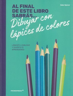 AL FINAL DE ESTE LIBRO SABRAS DIBUJAR CON LAPICES DE COLORE