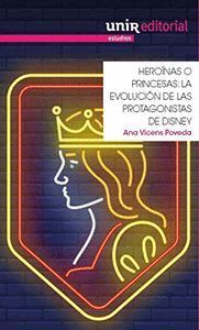 HEROINAS O PRINCESAS. LA EVOLUCION DE LAS PROTAGONISTAS DE DISNEY