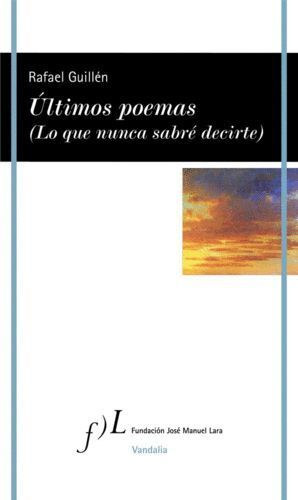 ULTIMOS POEMAS (LO QUE NUNCA SABRE DECIRTE)