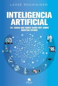 INTELIGENCIA ARTIFICIAL: 101 COSAS QUE DEBES SABER HOY