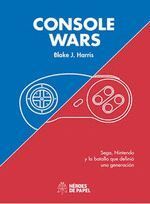 CONSOLE WARS SEGA NINTENDO Y LA BATALLA QUE DEFINIO UNA GEN