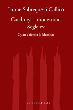 CATALUNYA I MODERNITAT. SEGLE XV. QUAN S'AFERMA LA IDENTITAT