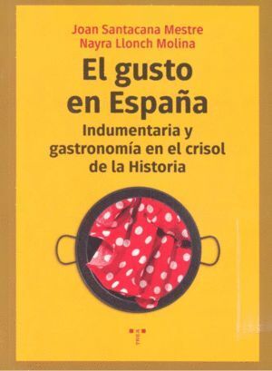 GUSTO EN ESPAÑA INDUMENTARIA Y GASTRONOMIA CRISOL DE HISTOR
