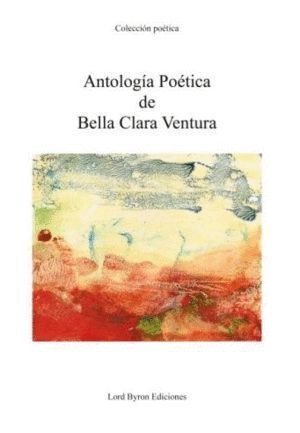 ANTOLOGIA POETICA DE BELLA CLARA VENTURA