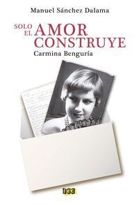 CARMINA BENGURIA SOLO EL AMOR CONSTRUYE