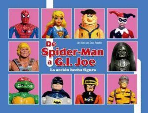 DE SPIDERMAN A GIJOE LA ACCION HECHA FIGURA
