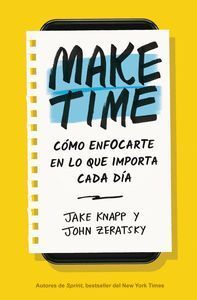 MAKE TIME COMO ENFOCARTE EN LO QUE IMPORTA CADA DIA
