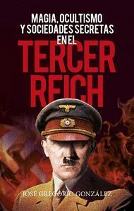 MAGIA OCULTISMO Y SOCIEDADES SECRETAS EN EL TERCER REICH