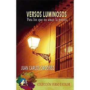 VERSOS LUMINOSOS PARA LOS QUE NO AMAN LA POESÍA