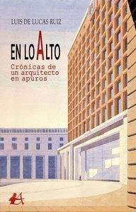 EN LO ALTO CRONICAS DE UN ARQUITECTO EN APUROS