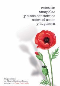 VEINTIUN AMAPOLAS Y CINCO CONTICINIOS SOBRE EL AMOR Y LA GU