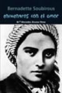 BERNADETTE SOUBIROUS ENCUENTROS CON AMOR