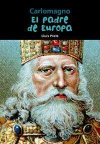 CARLOMAGNO, EL PADRE DE EUROPA