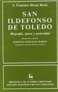 SAN ILDEFONSO DE TOLEDO. BIOGRAFIA, EPOCA Y POSTERIDAD