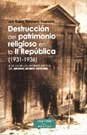 DESTRUCCION DEL PATRIMONIO RELIGIOSO EN LA II REPUBLICA