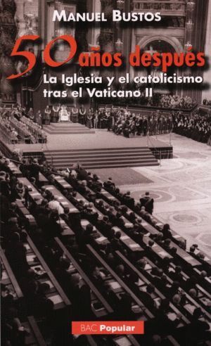CINCUENTA AÑOS DESPUES. LA IGLESIA Y EL CATOLICISMO TRAS EL