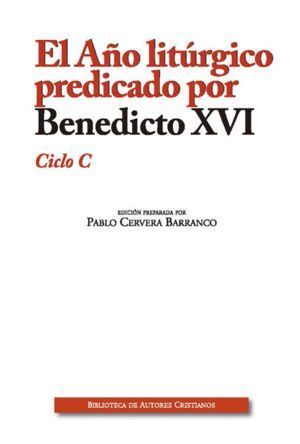 AÑO LITURGICO PREDICADO POR BENEDICTO XVI. CICLO C,EL
