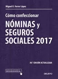 CÓMO CONFECCIONAR NÓMINAS Y SEGUROS SOCIALES 2017. 30ª ED.