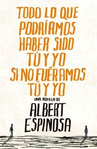 TODO LO QUE PODRIAMOS HABER SIDO TU Y YO SI NO FUERAMOS TU Y