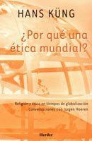 POR QUE UNA ETICA MUNDIAL RELIGION Y ETICA EN TIEMPOS