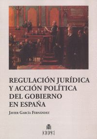 REGULACION JURIDICA Y ACCION POLITICA DEL GOBIERNO EN ESPAÑA