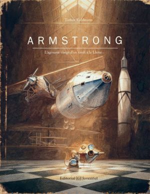 ARMSTRONG. L'AGOSERAT VIATGE D'UN RATOLI A LA LLUNA