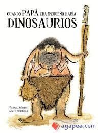 CUANDO PAPA ERA PEQUEÑO HABIA DINOSAURIOS