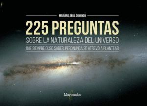 225 PREGUNTAS SOBRE LA NATURALEZA DEL UNIVERSO QUE SIEMPRE Q