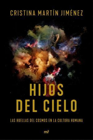 HIJOS DEL CIELO HUELLA DEL COSMOS EN LA CULTURA HUMANA