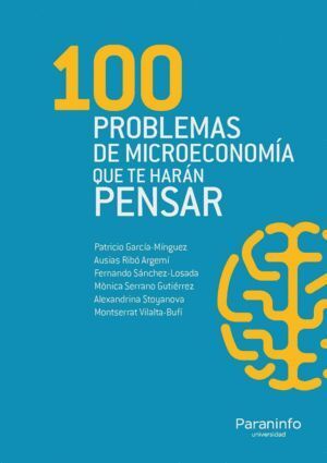 100 PROBLEMAS DE MICROECONOMIA QUE TE HARAN PENSAR