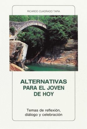 ALTERNATIVAS PARA EL JOVEN DE HOY. TEMAS DE REFLEXION, DIALO