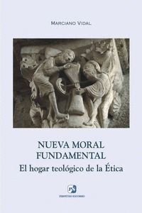 NUEVA MORAL FUNDAMENTAL. EL HOGAR TEOLOGICO DE LA ETICA