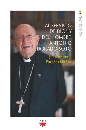 AL SERVICIO DE DIOS Y DEL HOMBRE ANTONIO DORADO SOTO