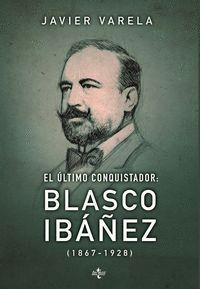 ULTIMO CONQUISTADOR BLASCO IBAÑEZ 1867 1928,EL