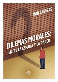 DILEMAS MORALES ENTRE LA ESPADA Y LA PARED