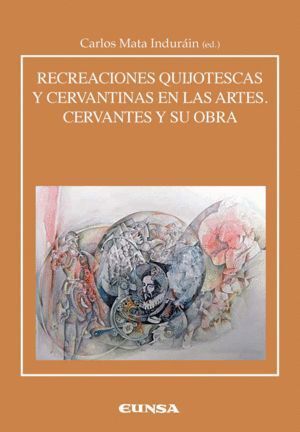 RECREACIONES CERVANTINAS Y QUIJOTESCAS EN LAS ARTES. CERVANT