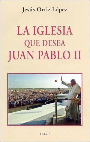 IGLESIA QUE DESEA JUAN PABLO II, LA