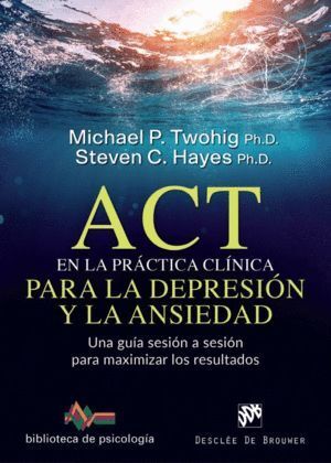 ACT EN LA PRACTICA CLINICA PARA LA DEPRESION Y ANSIEDAD