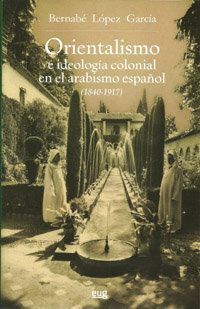 ORIENTALISMO IDEOLOGIA COLONIAL ARABISMO ESPAÑOL 1840-191
