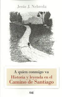 A QUIEN CONMIGO VA HISTORIA Y LEYENDA EN EL CAMINO SANTIAGO