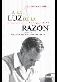 A LA LUZ DE LA RAZON MEMORIA DE UN MAESTRO DE PRINCIPIOS D