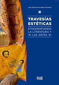 TRAVESIAS ESTETICAS ETNOGRAFIA LA LITERATURA Y LAS ARTES