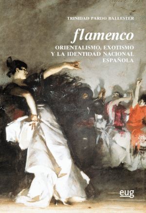 FLAMENCO ORIENTALISMO EXOTISMO Y LA IDENTIDAD NACIONAL ESPA