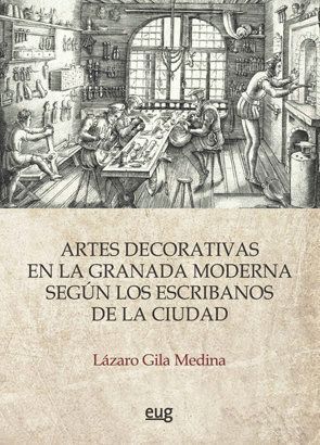 ARTES DECORATIVAS EN LA GRANADA MODERNA SEGUN LOS ESCRIBANOS