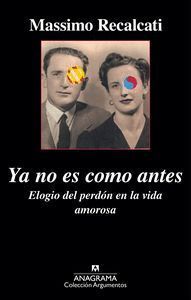 YA NO ES COMO ANTES ELOGIO DEL PERDON EN LA VIDA AMOROSA