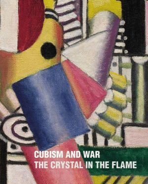 CUBISM AND WAR THE CRYSTAL IN THE FLAME