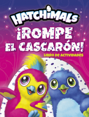 ROMPE EL CASCARON. ACTIVIDADES HATCHIMALS