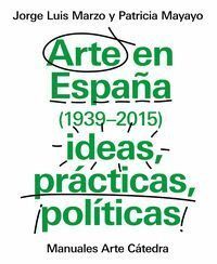 ARTE EN ESPAÑA 1939 2015 IDEAS PRACTICAS POLITICAS